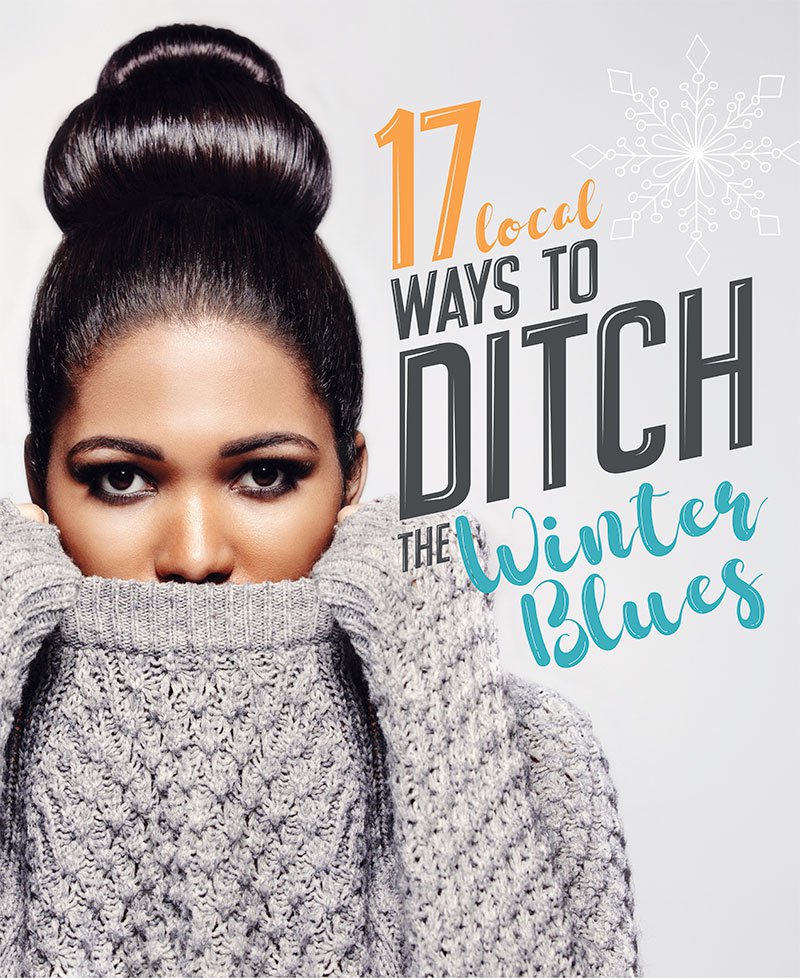 17 Local Ways to Ditch the Winter Blues