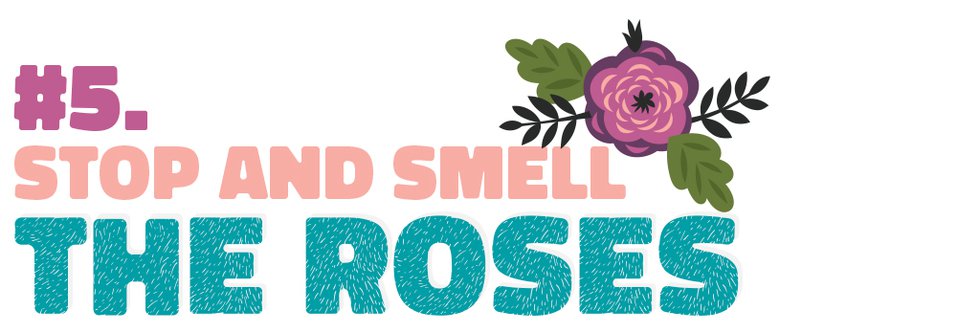 #5. Stop and smell the roses